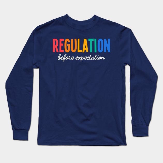 Regulation Before Expectation, Neurodiversity Affirming Long Sleeve T-Shirt by yass-art